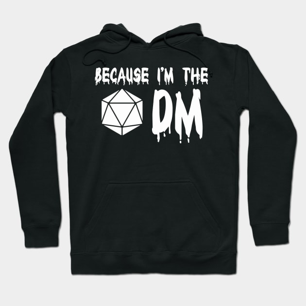 Because I'm The DM Hoodie by againstthelogic